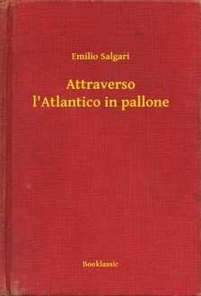 Emilio Salgari - Attraverso l Atlantico in pallone [eKönyv: epub, mobi]