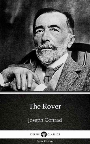 Delphi Classics Joseph Conrad, - The Rover by Joseph Conrad (Illustrated) [eKönyv: epub, mobi]