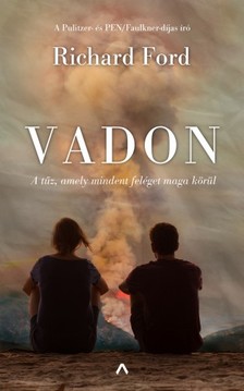 Richard Ford - Vadon - A tűz, amely mindent feléget maga körül [eKönyv: epub, mobi]
