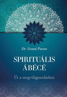 Dr. Svami Purna - Spirituális ÁBÉCÉ - Út a megvilágosodáshoz