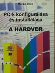 Markó Imre - PC-k konfigurálása és installálása - A hardver [antikvár]