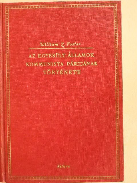 William Z. Foster - Az Egyesült Államok Kommunista Pártjának története [antikvár]