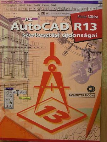 Pintér Miklós - Az AutoCAD R13 szerkesztési újdonságai [antikvár]