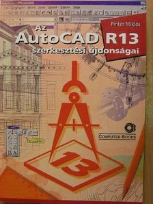 Pintér Miklós - Az AutoCAD R13 szerkesztési újdonságai [antikvár]