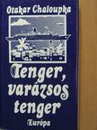 Otakar Chaloupka - Tenger, varázsos tenger [antikvár]