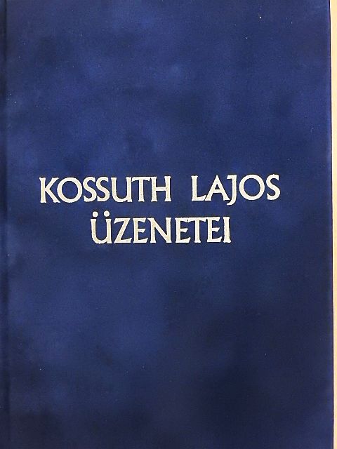 Kossuth Lajos - Kossuth Lajos üzenetei [antikvár]