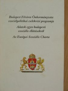 Budapest Főváros Önkormányzata szociálpolitikai cselekvési programja/Adatok egyes budapesti szociális ellátásokról/Az Európai Szociális Charta [antikvár]