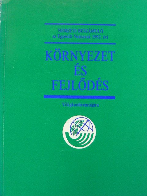 Nemzeti Beszámoló az Egyesült Nemzetek 1992. évi Környezet és fejlődés Világkonferenciájára [antikvár]