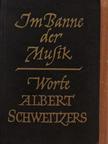 Albert Schweitzer - Im Banne der Musik [antikvár]