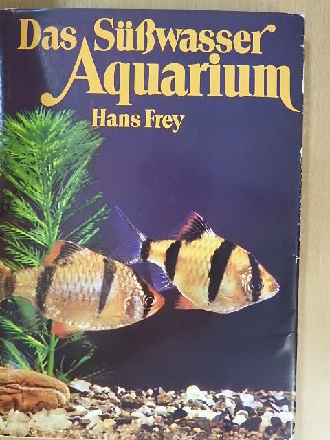 Hans Frey - Das Süßwasser Aquarium [antikvár]