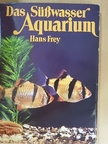 Hans Frey - Das Süßwasser Aquarium [antikvár]