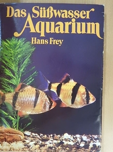 Hans Frey - Das Süßwasser Aquarium [antikvár]