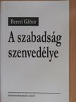 Bereti Gábor - A szabadság szenvedélye (dedikált példány) [antikvár]