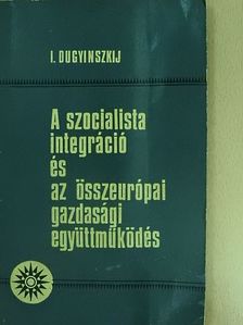 I. Dugyinszkij - A szocialista integráció és az összeurópai gazdasági együttműködés [antikvár]