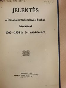 Jelentés a Társadalomtudományok Szabad Iskolájának 1907-1908-ik évi működéséről [antikvár]