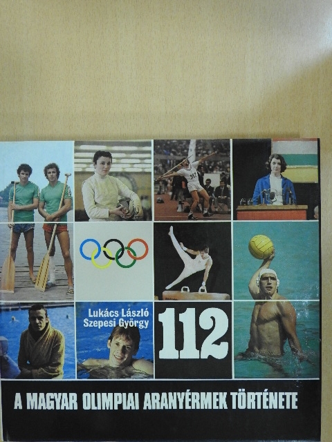Lukács László - A magyar olimpiai aranyérmek története (1896-1980) [antikvár]
