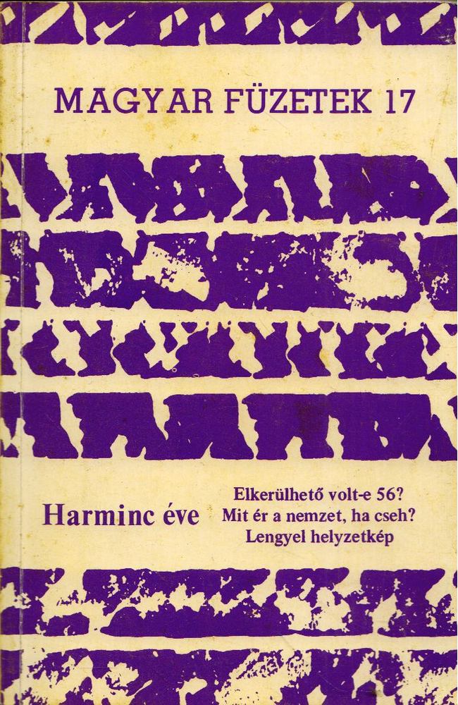 KENDE PÉTER - Magyar füzetek 17. Harminc éve [antikvár]