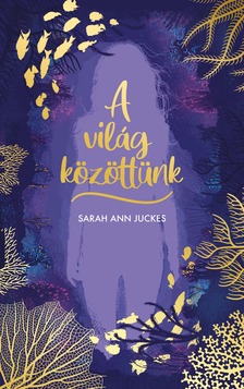 Sarah Ann Juckes - A világ közöttünk [eKönyv: epub, mobi]
