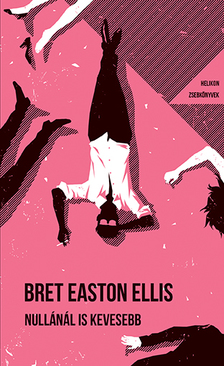 Bret Easton Ellis - Nullánál is kevesebb