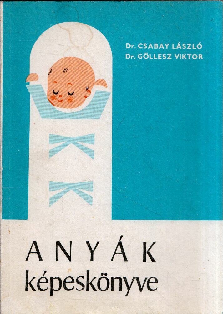 DR. CSABAY LÁSZLÓ, DR. GÖLLESZ VIKTOR - Anyák képeskönyve [antikvár]