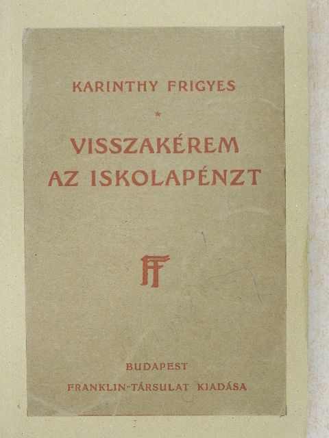Karinthy Frigyes - Visszakérem az iskolapénzt [antikvár]