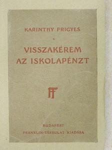Karinthy Frigyes - Visszakérem az iskolapénzt [antikvár]