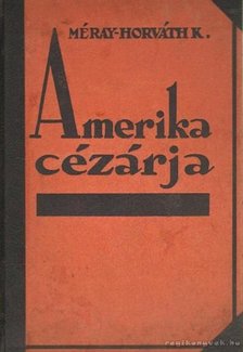 Méray Horváth K. - Amerika cézárja [antikvár]