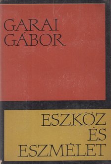 GARAI GÁBOR - Eszköz és eszmélet [antikvár]