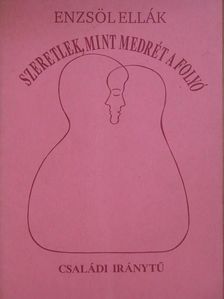 Enzsöl Ellák - Szeretlek, mint medrét a folyó [antikvár]