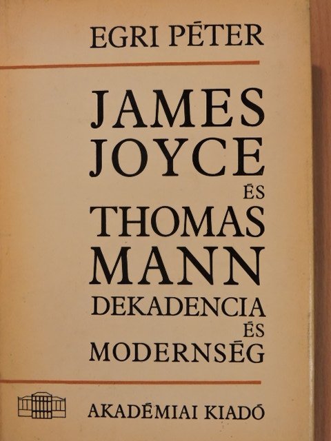 Egri Péter - James Joyce és Thomas Mann [antikvár]