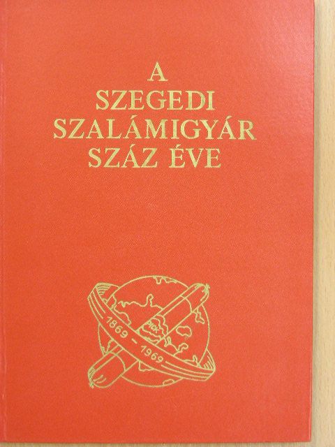 Mann Miklós - A Szegedi Szalámigyár száz éve [antikvár]