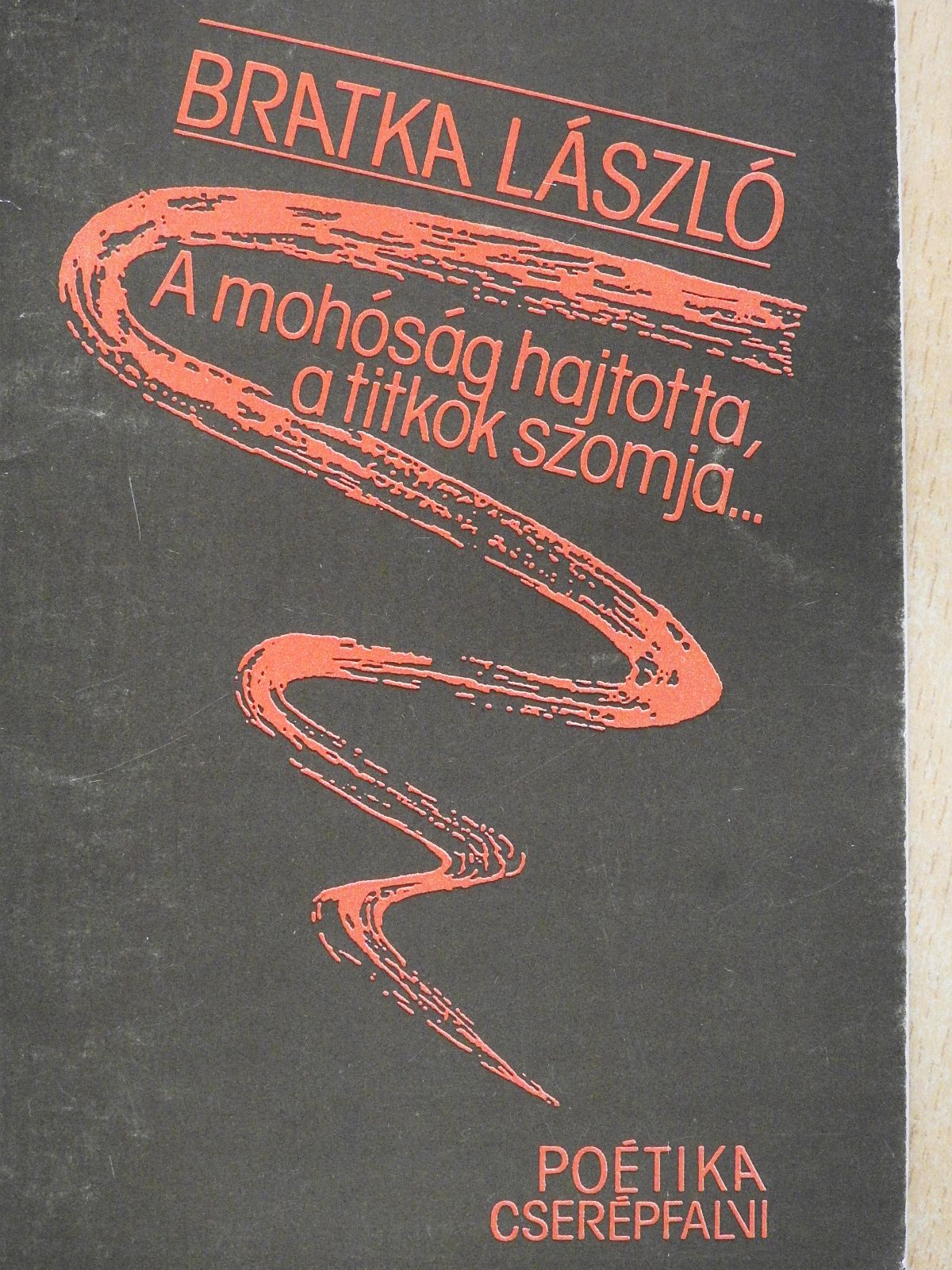 Bratka László - A mohóság hajtotta, a titkok szomja... (dedikált példány) [antikvár]
