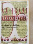 Bob George - Az igazi kereszténység (dedikált példány) [antikvár]