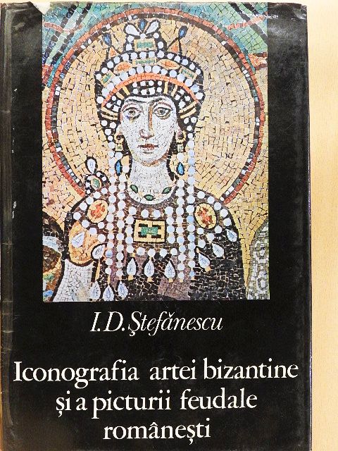 I. D. Stefanescu - Iconografia artei bizantine si a picturii feudale romanesti [antikvár]
