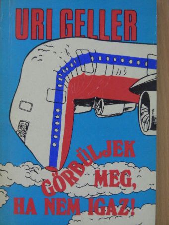 Uri Geller - Görbüljek meg, ha nem igaz! [antikvár]
