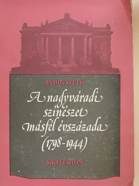 Indig Ottó - A nagyváradi színészet másfél évszázada [antikvár]