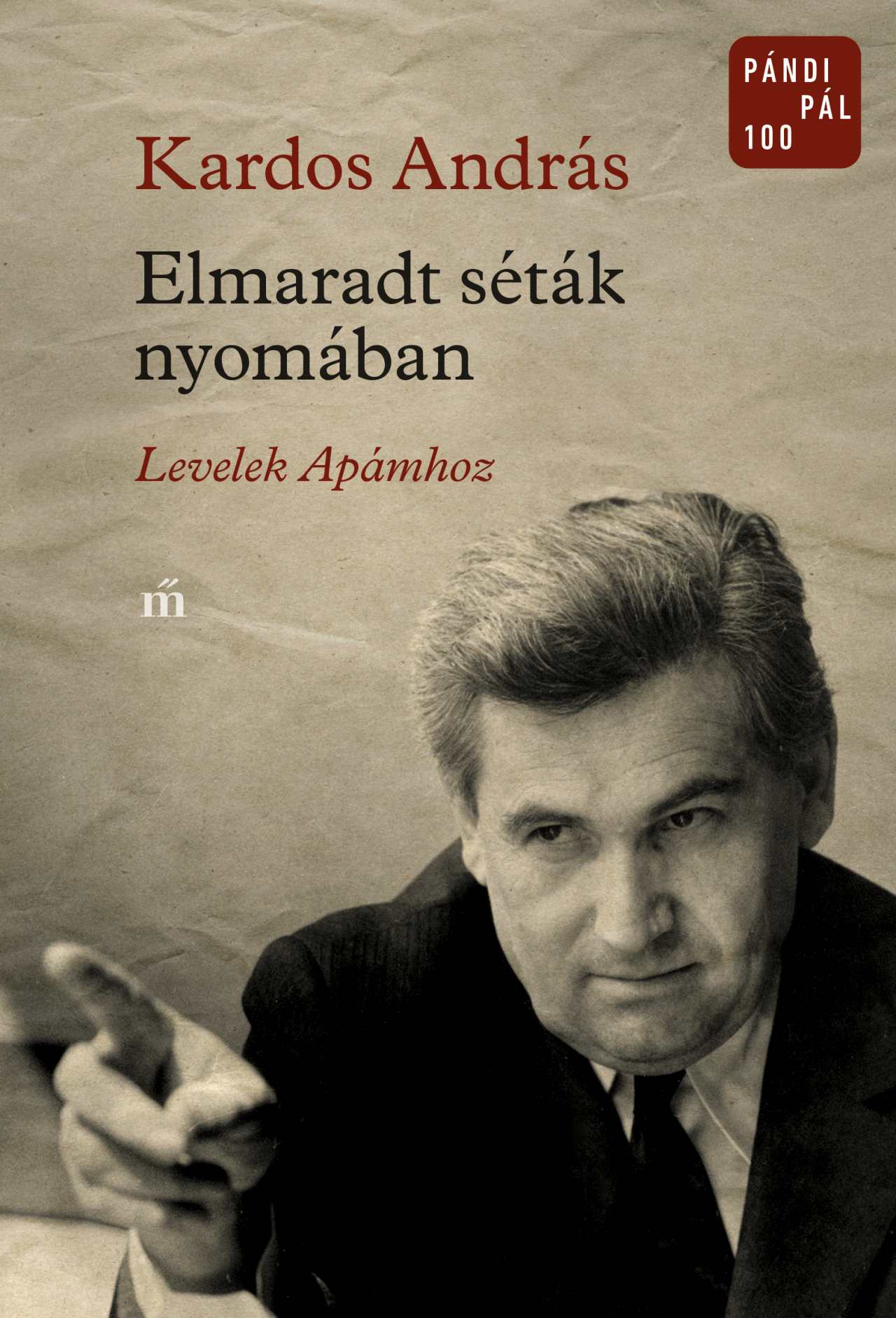 Kardos András - Elmaradt séták nyomában. Levelek Apámhoz