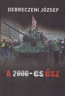 DEBRECZENI JÓZSEF - A 2006-os ősz [antikvár]