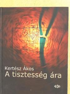 Kertész Ákos - A tisztesség ára [antikvár]
