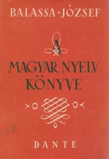 BALASSA JÓZSEF - A magyar nyelv könyve [antikvár]
