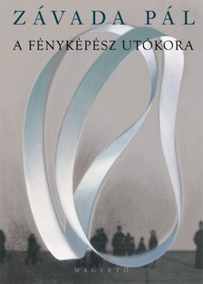 ZÁVADA PÁL - A fényképész utókora [eKönyv: epub, mobi]