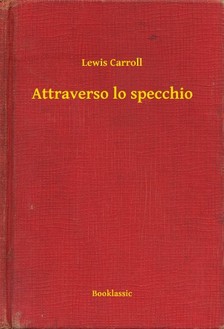 Lewis Carroll - Attraverso lo specchio [eKönyv: epub, mobi]