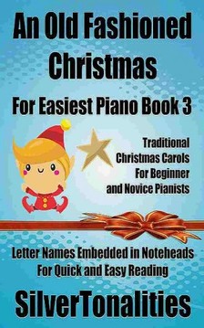 SilverTonalities - An Old Fashioned Christmas for Easiest Piano Book 3 [eKönyv: epub, mobi]