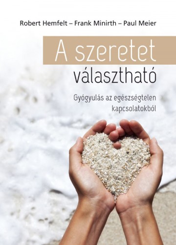 Robert Hemfelt - Frank Minirth - Paul Meier - A szeretet választható [eKönyv: epub, mobi]