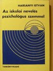 Harsányi István - Az iskolai nevelés pszichológus szemmel [antikvár]