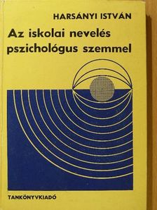 Harsányi István - Az iskolai nevelés pszichológus szemmel [antikvár]