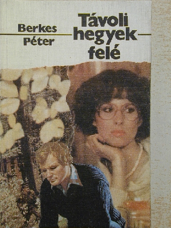 Berkes Péter - Távoli hegyek felé [antikvár]