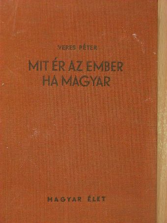 Veres Péter - Mit ér az ember ha magyar [antikvár]