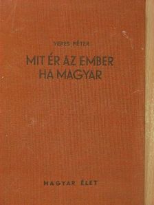 Veres Péter - Mit ér az ember ha magyar [antikvár]