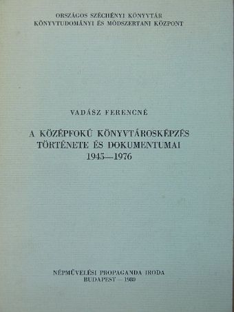 Vadász Ferencné - A középfokú könyvtárosképzés története és dokumentumai 1945-1976 [antikvár]
